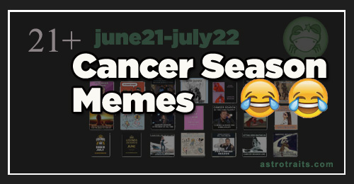 CANCER SEASON MEMES - zodiac sign meme