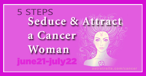 ATTRACT a Cancerian Woman: 5 Steps to SEDUCE a Female Cancer