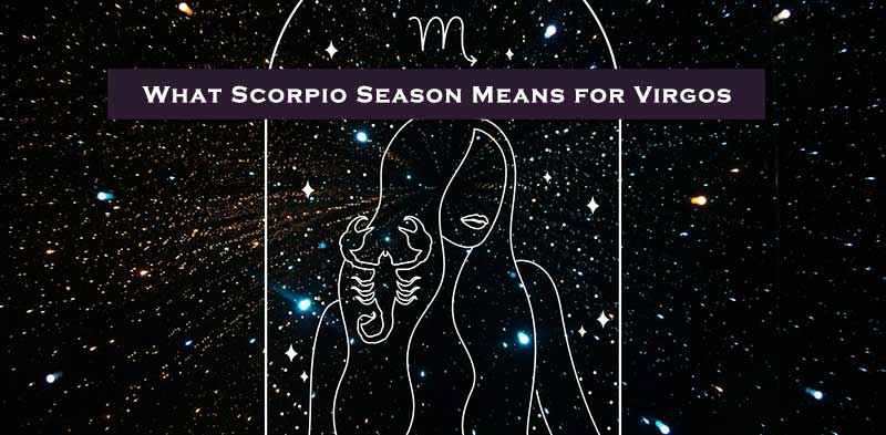 what happens to virgos when scorpio season